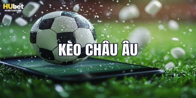 Soi kèo châu âu dễ hiểu và dễ thắng khi chơi tại Hubet